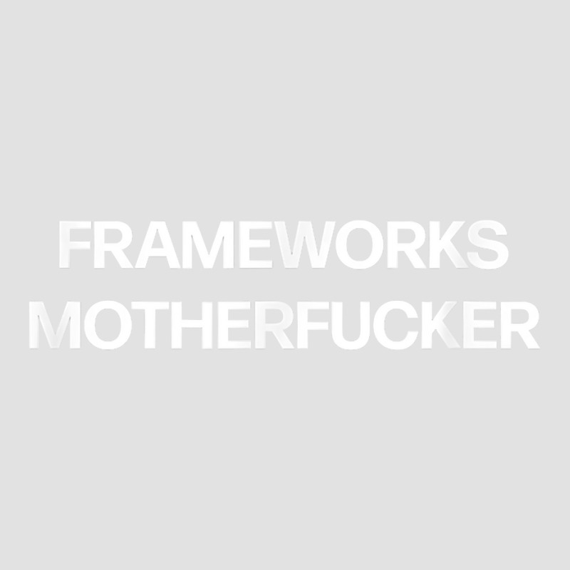 Frameworks Motherfucker  Funny Strategist Consultant Coder T Shirt Foam Trucker Hat by darelychilcoat1989 | Artistshot