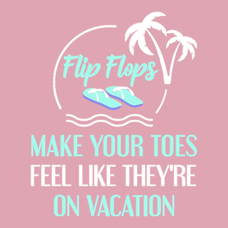 Summer Vacation Gifts T  Shirt Flip Flops Make Your Toes Feel Like The Dyed Cap | Artistshot