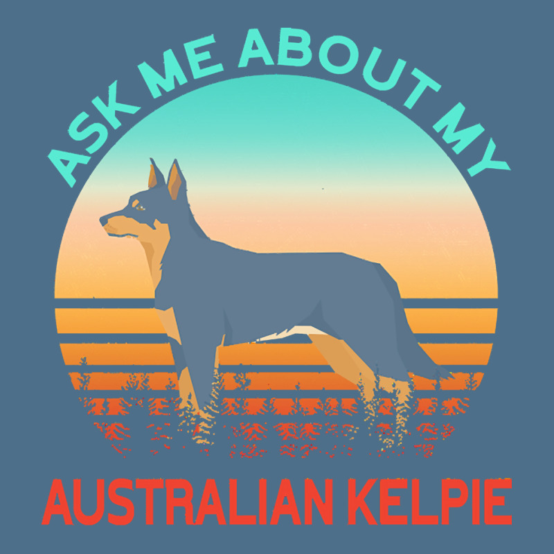 Australian Kelpie T  Shirt Ask Me About My Australian Kelpie T  Shirt Dyed Cap by kentledgepeaches | Artistshot