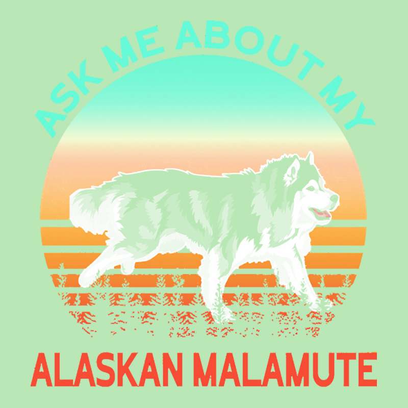 Alaskan Malamute T  Shirt Ask Me About My Alaskan Malamute T  Shirt Dyed Cap | Artistshot