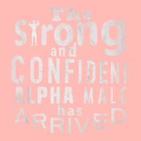 Strong And Confident Alpha Male Has Arrived, Funny Guy T Shirt Urban Heavy T-shirt | Artistshot