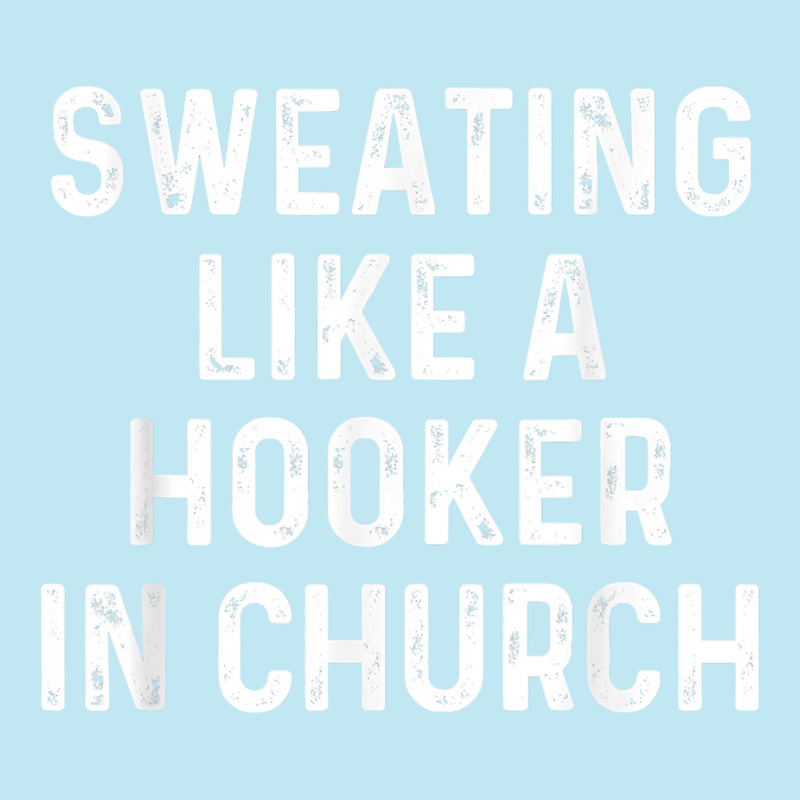 Sweating Like A Hooker Church  Funny Old Phrase T Shirt Urban Heavy T-shirt | Artistshot