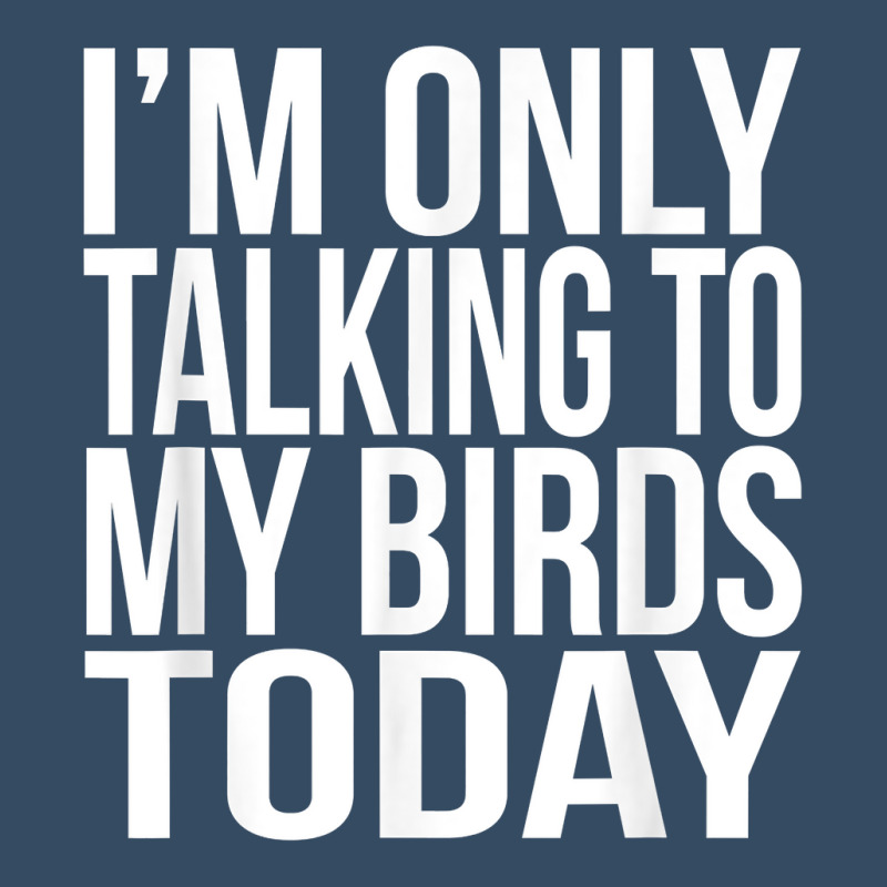 I'm Only Talking To My Birds Today Gift For A Pet Bird Lover T Shirt Beanie by annalyneplacencia | Artistshot