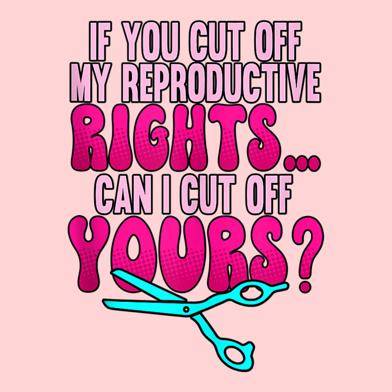 If You Cut Off My Reproductive Rights Pro Choice Tank Top Visor Hat | Artistshot