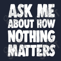 Ask Me About How Nothing Matters Snapback Trucker Cap | Artistshot