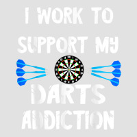 Dart Player I Work To Support My Darts Addiction Dartboard T Shirt Foam Trucker Hat | Artistshot