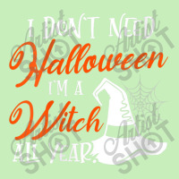 Womens Funny Halloween I Don't Need Halloween I'm A Witch All Year Urban Heavy T-shirt | Artistshot