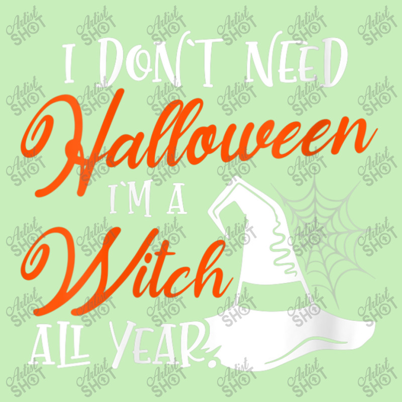 Womens Funny Halloween I Don't Need Halloween I'm A Witch All Year Urban Heavy T-shirt | Artistshot