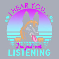 Belgian Malinois T  Shirt I Hear You I'm Just Not Listening Belgian Ma Tank Dress | Artistshot