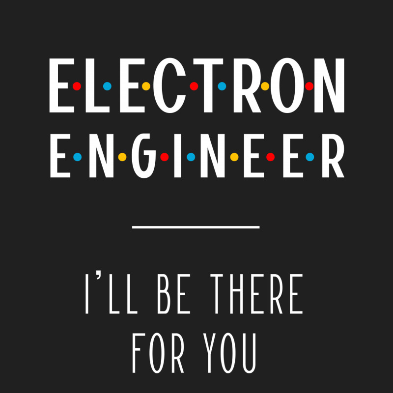 Electron Engineer I'll Be There For You - Gift Funny Jobs Ladies Polo Shirt by Diogo Calheiros | Artistshot