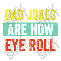 Dad Jokes Are How Eye Roll Bomber Jacket | Artistshot