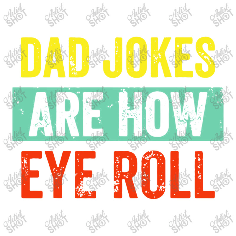 Dad Jokes Are How Eye Roll Bomber Jacket | Artistshot