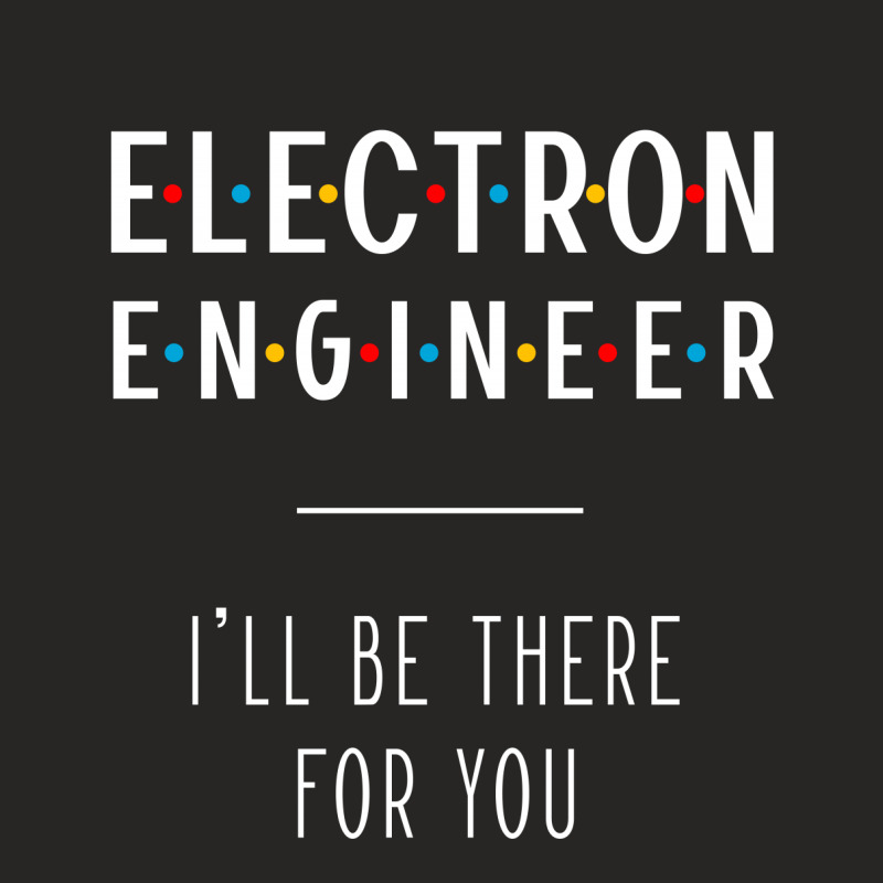 Electron Engineer I'll Be There For You - Gift Funny Jobs Ladies Fitted T-Shirt by Diogo Calheiros | Artistshot