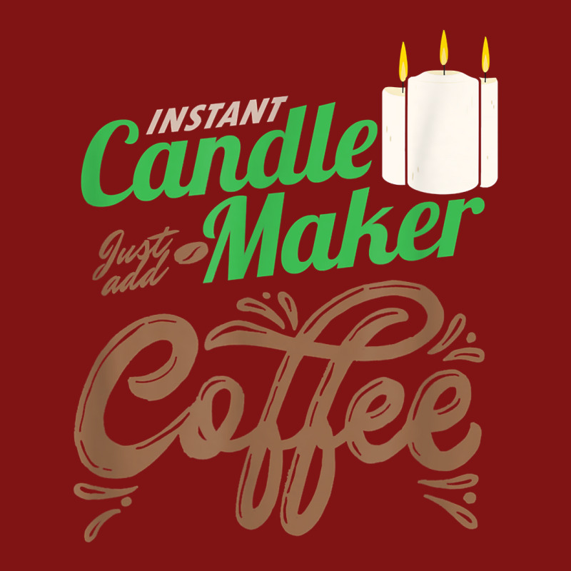 Wick Wax Instant Candle Maker Just Add Coffee Candles Gift T Shirt Snapback Trucker Cap by tamarogbbrazee4 | Artistshot