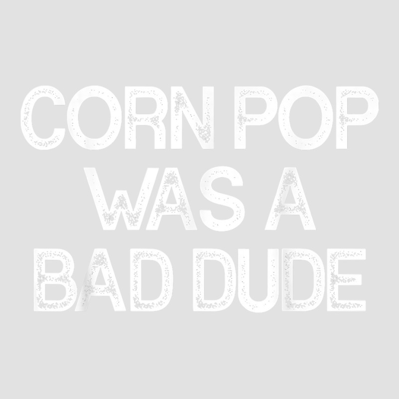 Corn Pop Was A Bad Dude T Shirt Foam Trucker Hat | Artistshot