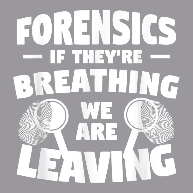 Forensics If They're Breathing We Are Leaving Investigator T Shirt Adjustable Baseball Cap by yodishsaraveks | Artistshot