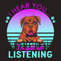 Bordeaux Great Dane T  Shirt I Hear You I'm Just Not Listening Bordeau Tank Top | Artistshot