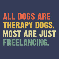 All Dogs Are Therapy Dogs Most Are Just Freelancing T Shirt Visor Hat | Artistshot