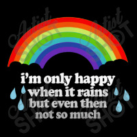 I'm Only Happy When It Rains But Even Then Not So Much Dyed Cap | Artistshot