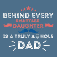 Mens Behind Every Smartass Daughter Is A Truly Asshole Dad Funny T Shi Dyed Cap | Artistshot