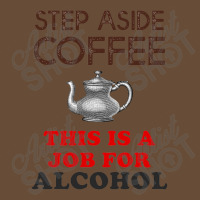 Step Aside Coffee   Funny Alcohol Dyed Cap | Artistshot