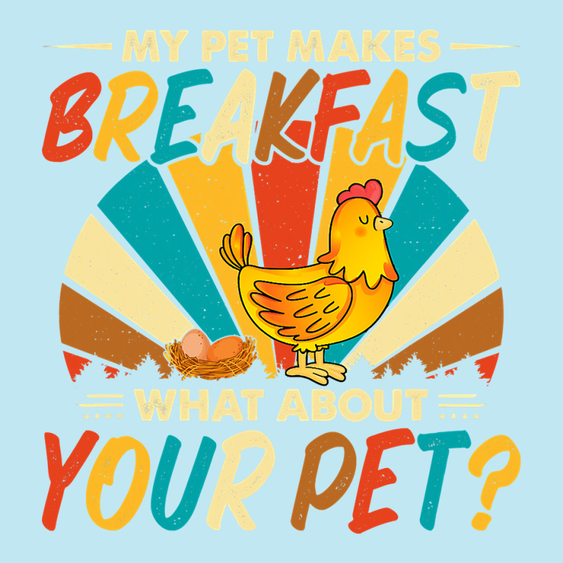 My Pet Makes Breakfast What About Your Pet Chicken Lover 55 Urban Heavy T-shirt by pester | Artistshot