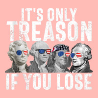 It's Only Treason If You Lose Founding Fathers 4th Of July Tank Top Urban Pullover Hoodie | Artistshot