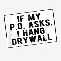 If My P O Asks I Hang Drywall Funny Hilarious T Shirt Urban Pullover Hoodie | Artistshot