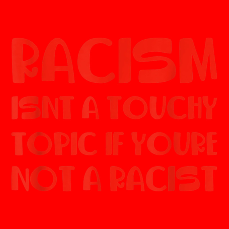 Racism Isnt A Touchy Topic If Youre Not A Racist Bomber Jacket by Hoang95 | Artistshot