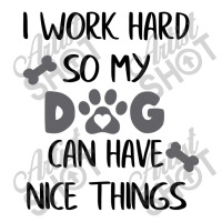 I Work Hard So My Zdog Can Have Nice Things V-neck Tee | Artistshot