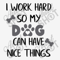 I Work Hard So My Zdog Can Have Nice Things Classic T-shirt | Artistshot