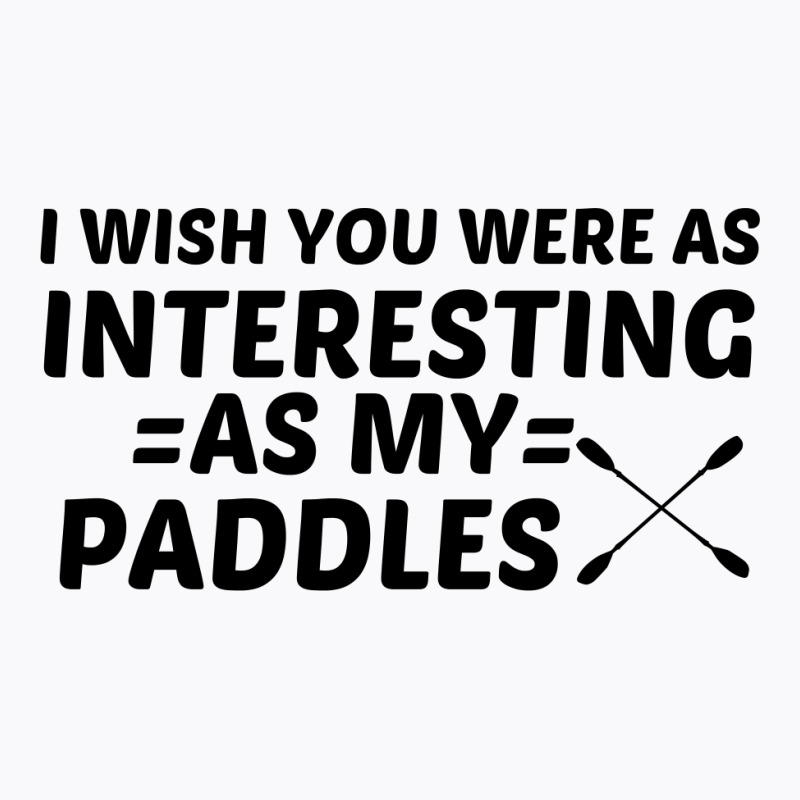 Paddles Interesting T-shirt | Artistshot