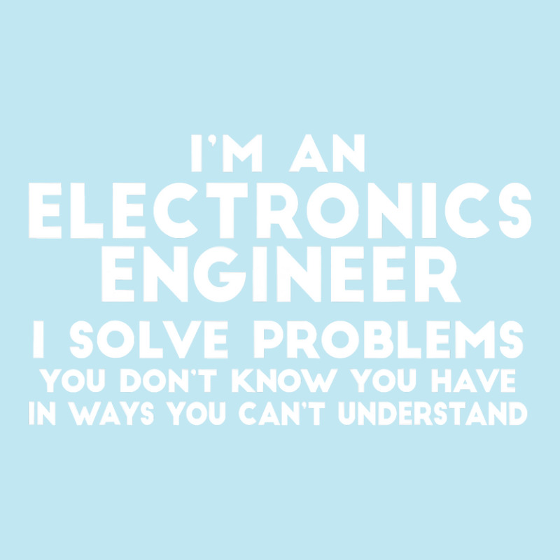 Engineer Funny Gift   Electronics Engineer I Solve Problems T Shirt Urban Pullover Hoodie by sieuduong86 | Artistshot