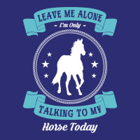 Leave Me Alone I'm Only Talking To My Horse Today Horseman Pullover Ho Snapback Trucker Cap | Artistshot