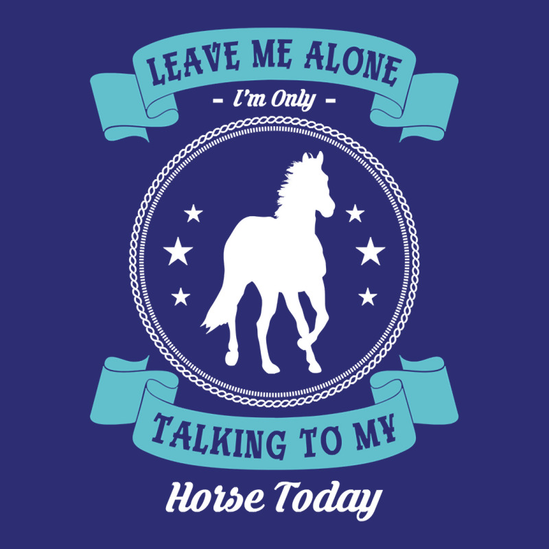 Leave Me Alone I'm Only Talking To My Horse Today Horseman Pullover Ho Snapback Trucker Cap by shoaibmolleda | Artistshot