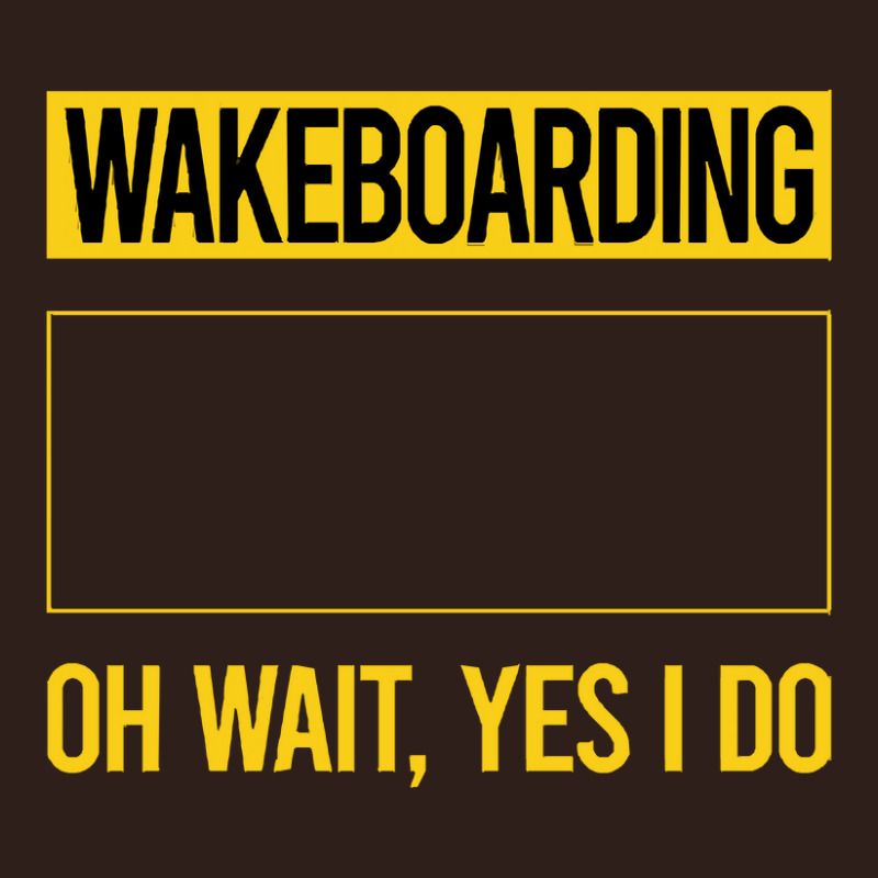 Wakeboarding T Shirtfunny Yes I Do Wakeboarding Wakeboard Wakeboarder Foam Trucker Hat | Artistshot