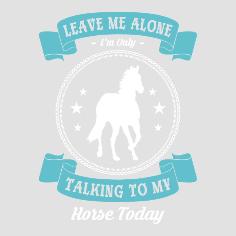 Leave Me Alone I'm Only Talking To My Horse Today Horseman Pullover Ho Foam Trucker Hat by shoaibmolleda | Artistshot