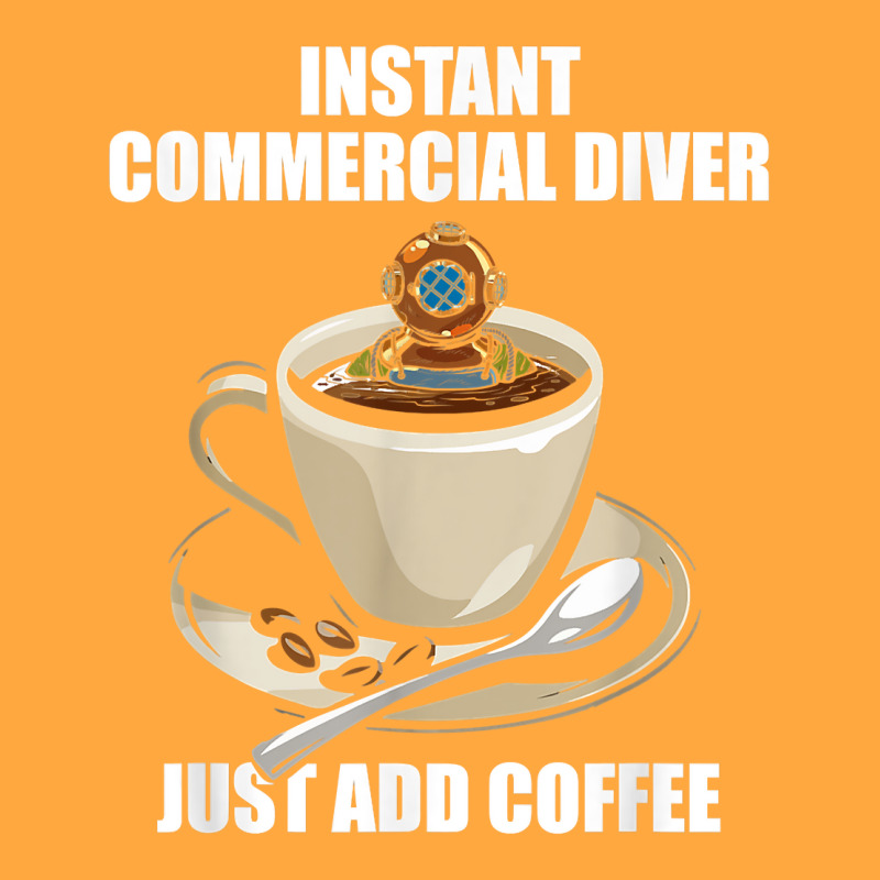 Instant Commercial Diver Just Add Coffee   Commercial Diving T Shirt Foam Trucker Hat by muhrlycogant3h | Artistshot