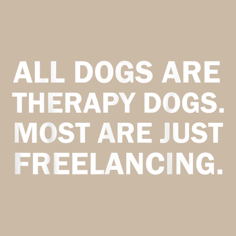 All Dogs Are Therapy Dogs Most Are Just Freelancing T Shirt Foam Trucker Hat by maionexzweddel1i | Artistshot