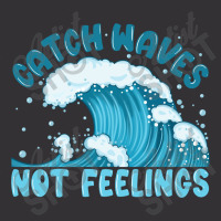 Catch Waves Not Feelings Vintage Hoodie | Artistshot