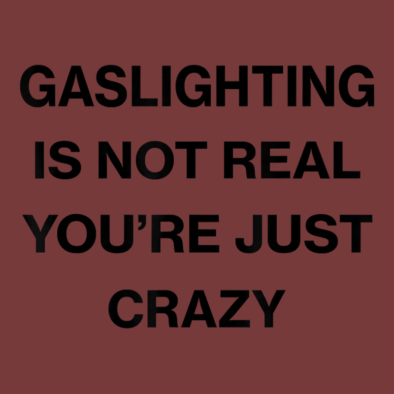 Gaslighting Is Not Real Shirt T Shirt Dyed Cap | Artistshot