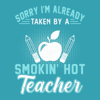 Sorry I'm Already Taken By A Smokin' Hot Teacher T Shirt Dyed Cap | Artistshot