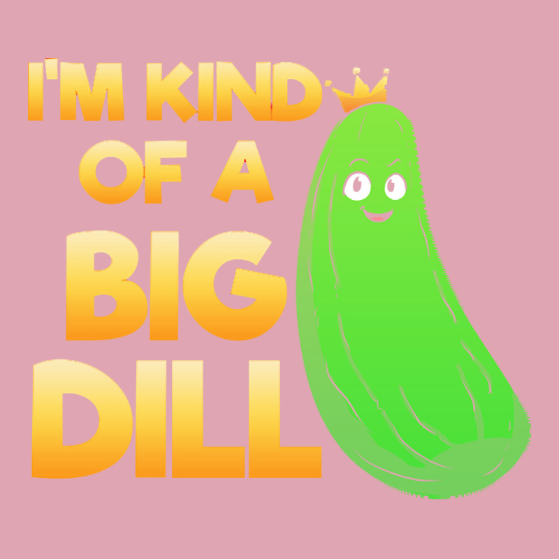 Pickle Lover T  Shirt I'm Kind Of A Big Dill T  Shirt Dyed Cap by elephantjellyfish | Artistshot