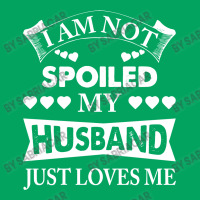 Im Not Spoiled, My Husband Just Loves Me Pocket T-shirt | Artistshot