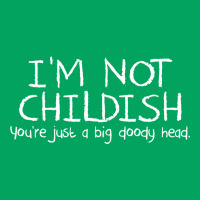 I'm Not Childish, You're Just A Big Doody Head Pocket T-shirt | Artistshot