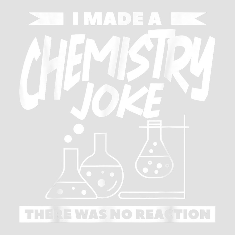 I Made A Chemistry Joke There Was No Reaction Chemist T Shirt Foam Trucker Hat by muhrlycogant3h | Artistshot