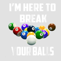 I'm Here To Break Your Balls Pool Funny Billiards Men Women T Shirt Foam Trucker Hat | Artistshot