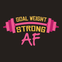 Goal Weight Strong Af Tank Top | Artistshot