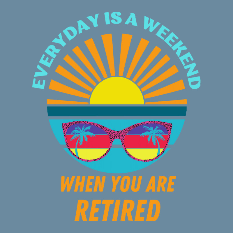 Everyday Is A Weekend When You Are Reti T  Shirteveryday Is A Weekend Urban Heavy T-shirt | Artistshot