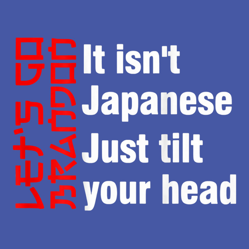 Let's Go It Isn't Japanese Just Tilt Your Head ( On Back ) T Shirt Pom Pom Beanie by TeaMenShop | Artistshot